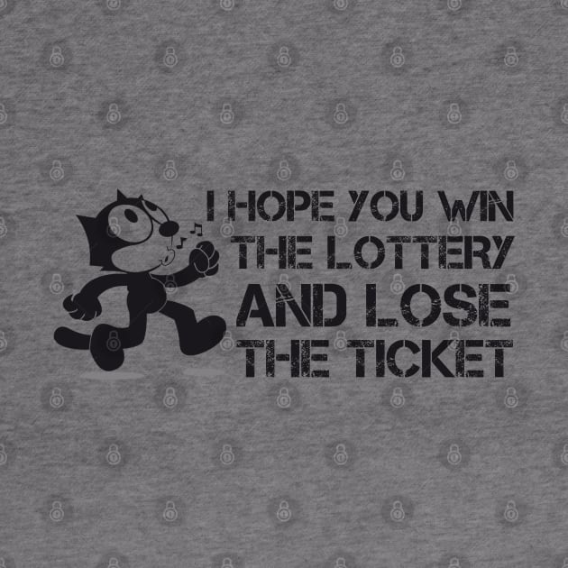 I Hope you win the lottery and lose the ticket by Teessential